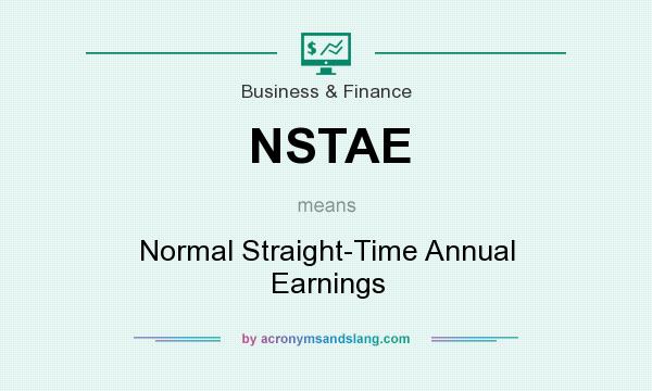 What does NSTAE mean? It stands for Normal Straight-Time Annual Earnings