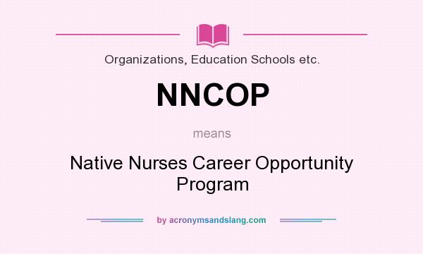 What does NNCOP mean? It stands for Native Nurses Career Opportunity Program