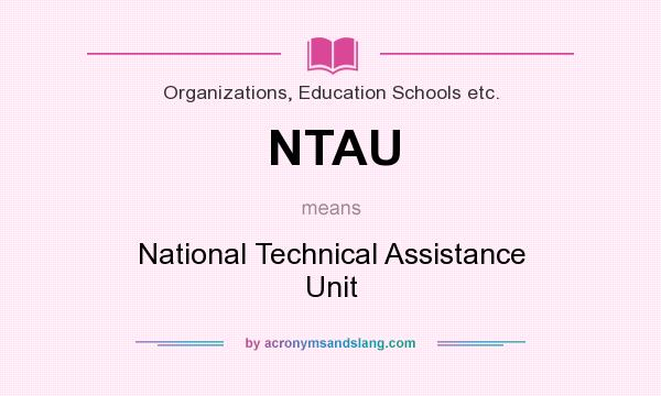 What does NTAU mean? It stands for National Technical Assistance Unit