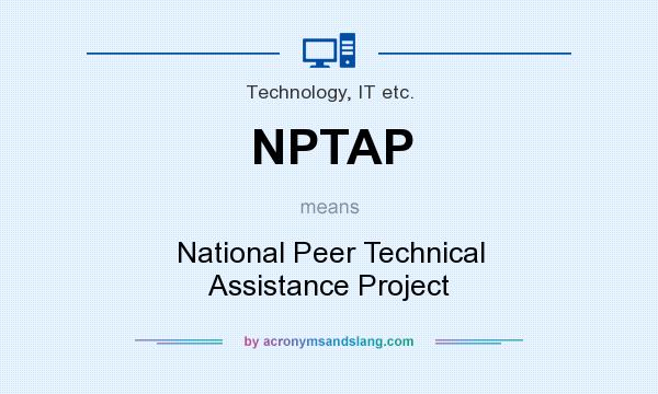 What does NPTAP mean? It stands for National Peer Technical Assistance Project