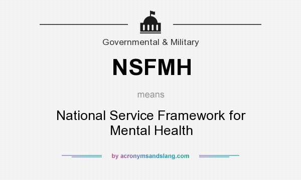 What does NSFMH mean? It stands for National Service Framework for Mental Health