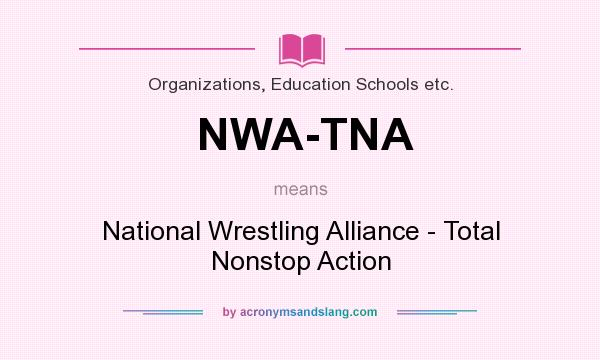 What does NWA-TNA mean? It stands for National Wrestling Alliance - Total Nonstop Action