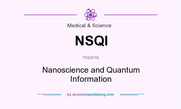 What does NSQI mean? It stands for Nanoscience and Quantum Information