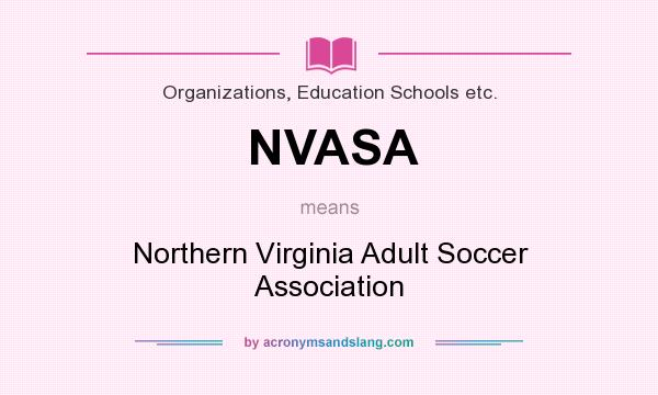 What does NVASA mean? It stands for Northern Virginia Adult Soccer Association