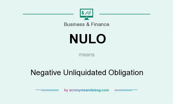 What does NULO mean? It stands for Negative Unliquidated Obligation