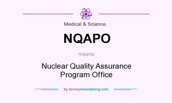 What does NQAPO mean? It stands for Nuclear Quality Assurance Program Office