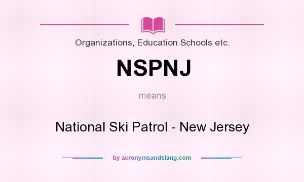 What does NSPNJ mean? It stands for National Ski Patrol - New Jersey