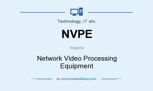 What does NVPE mean? It stands for Network Video Processing Equipment