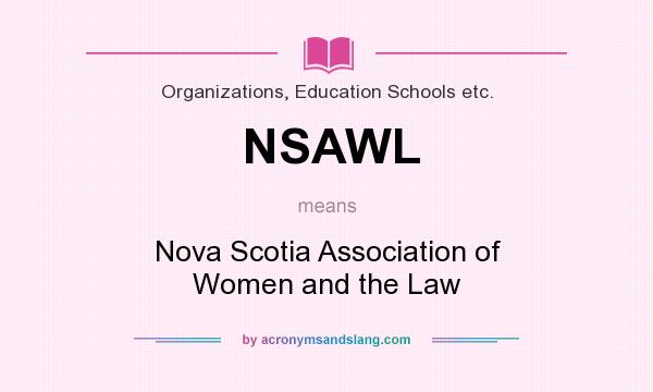 What does NSAWL mean? It stands for Nova Scotia Association of Women and the Law