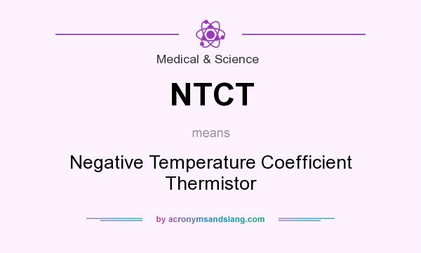 What does NTCT mean? It stands for Negative Temperature Coefficient Thermistor
