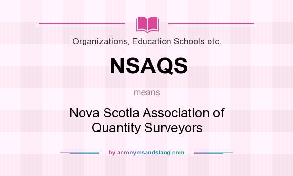 What does NSAQS mean? It stands for Nova Scotia Association of Quantity Surveyors