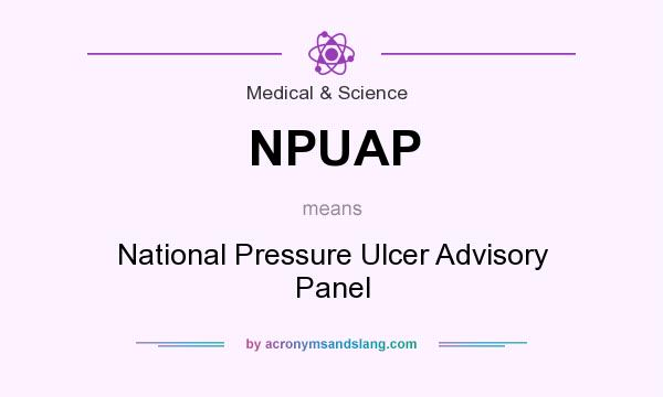 What does NPUAP mean? It stands for National Pressure Ulcer Advisory Panel