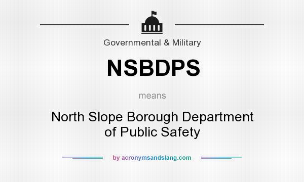 What does NSBDPS mean? It stands for North Slope Borough Department of Public Safety