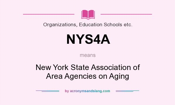 What does NYS4A mean? It stands for New York State Association of Area Agencies on Aging