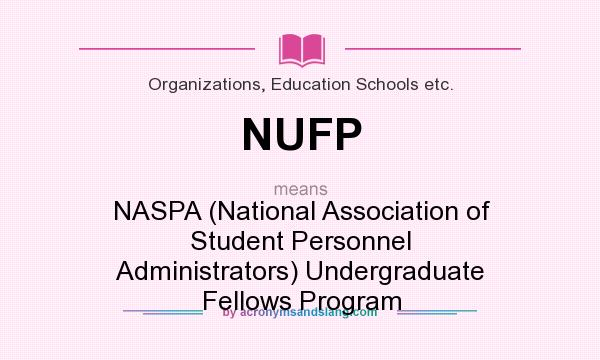 What does NUFP mean? It stands for NASPA (National Association of Student Personnel Administrators) Undergraduate Fellows Program