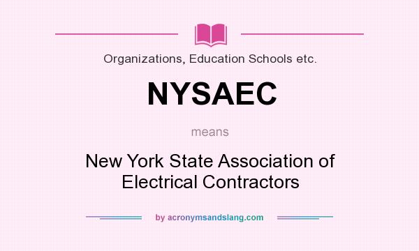 What does NYSAEC mean? It stands for New York State Association of Electrical Contractors