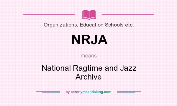What does NRJA mean? It stands for National Ragtime and Jazz Archive