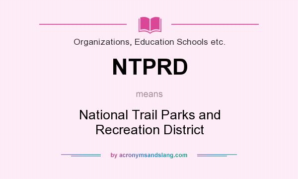 What does NTPRD mean? It stands for National Trail Parks and Recreation District
