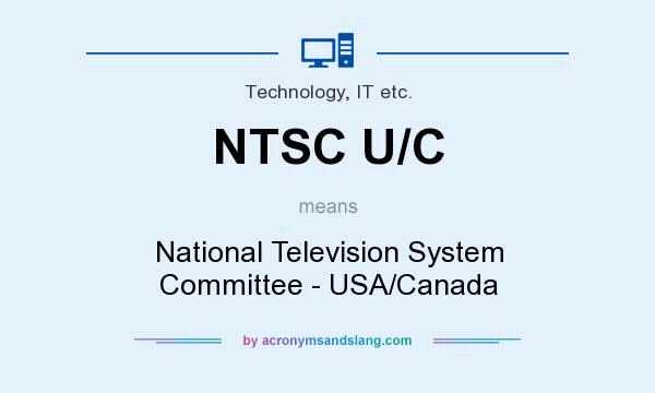 What does NTSC U/C mean? It stands for National Television System Committee - USA/Canada