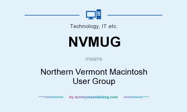 What does NVMUG mean? It stands for Northern Vermont Macintosh User Group