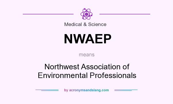 What does NWAEP mean? It stands for Northwest Association of Environmental Professionals