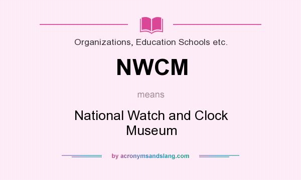 What does NWCM mean? It stands for National Watch and Clock Museum