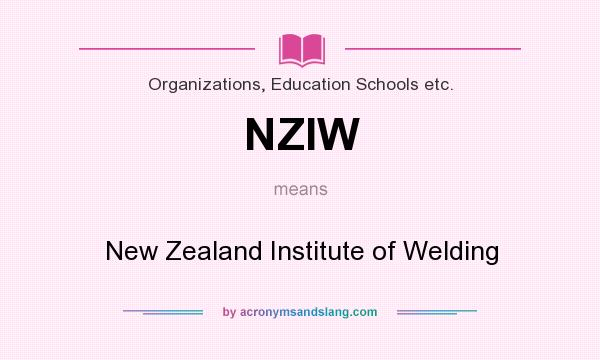 What does NZIW mean? It stands for New Zealand Institute of Welding