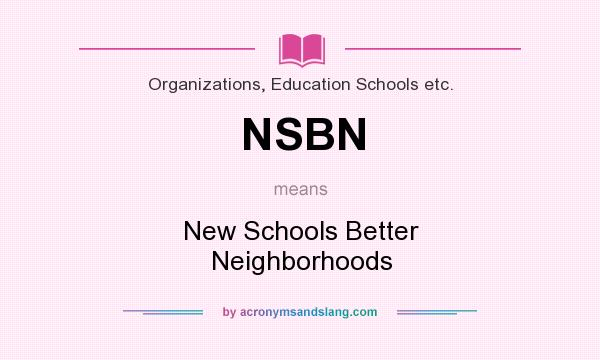 What does NSBN mean? It stands for New Schools Better Neighborhoods