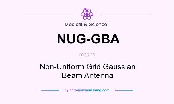 What does NUG-GBA mean? It stands for Non-Uniform Grid Gaussian Beam Antenna