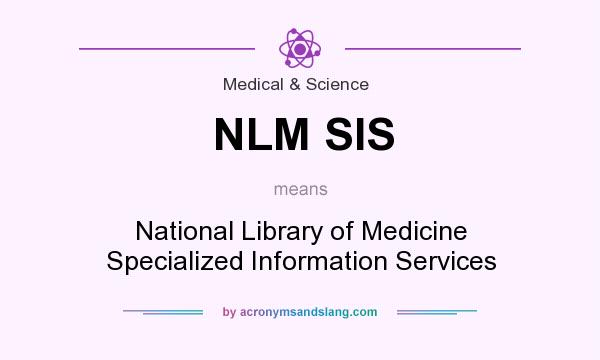 What does NLM SIS mean? It stands for National Library of Medicine Specialized Information Services