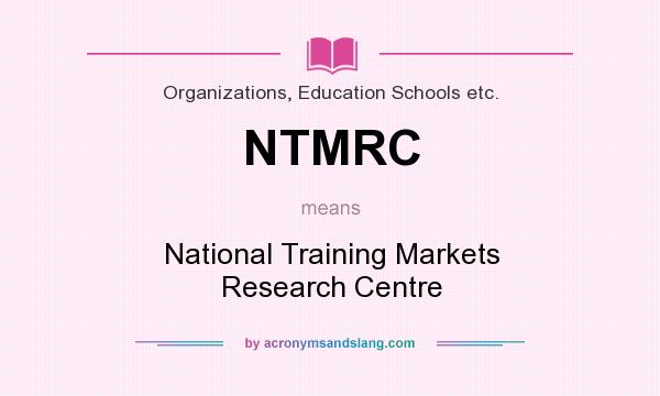 What does NTMRC mean? It stands for National Training Markets Research Centre