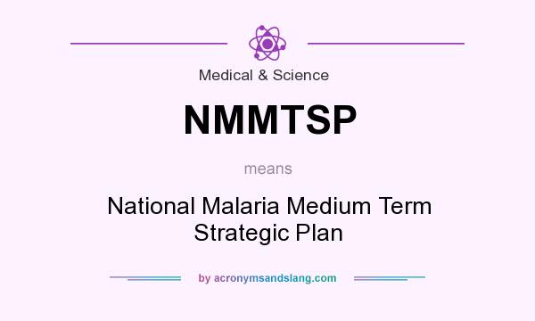 What does NMMTSP mean? It stands for National Malaria Medium Term Strategic Plan