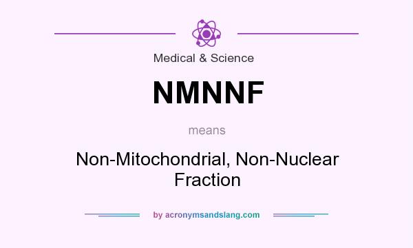 What does NMNNF mean? It stands for Non-Mitochondrial, Non-Nuclear Fraction