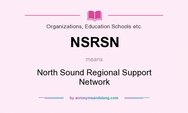 What does NSRSN mean? It stands for North Sound Regional Support Network