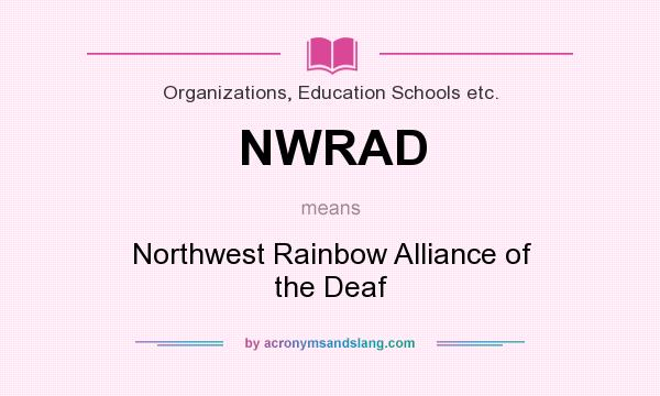 What does NWRAD mean? It stands for Northwest Rainbow Alliance of the Deaf