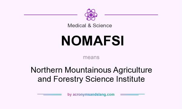 What does NOMAFSI mean? It stands for Northern Mountainous Agriculture and Forestry Science Institute