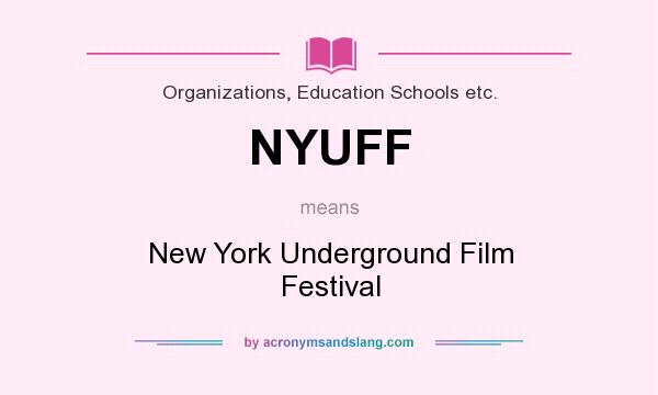 What does NYUFF mean? It stands for New York Underground Film Festival