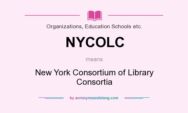What does NYCOLC mean? It stands for New York Consortium of Library Consortia