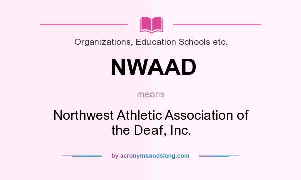 What does NWAAD mean? It stands for Northwest Athletic Association of the Deaf, Inc.
