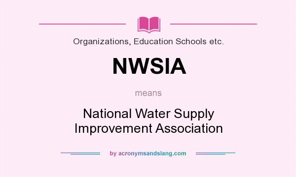 What does NWSIA mean? It stands for National Water Supply Improvement Association