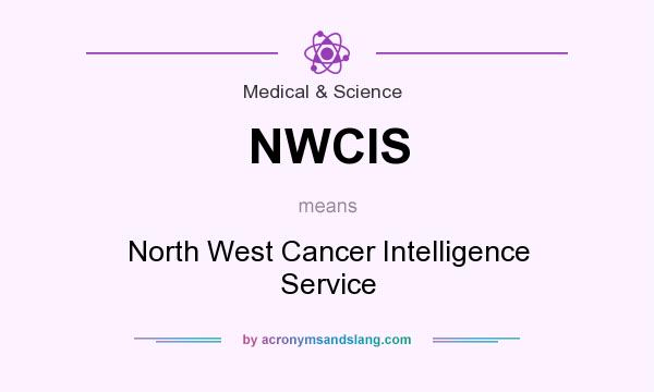 What does NWCIS mean? It stands for North West Cancer Intelligence Service