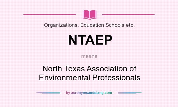 What does NTAEP mean? It stands for North Texas Association of Environmental Professionals