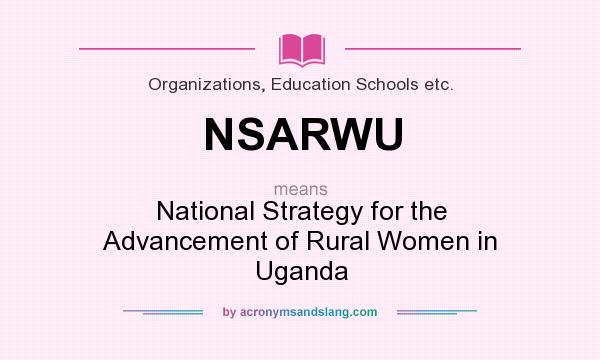 What does NSARWU mean? It stands for National Strategy for the Advancement of Rural Women in Uganda