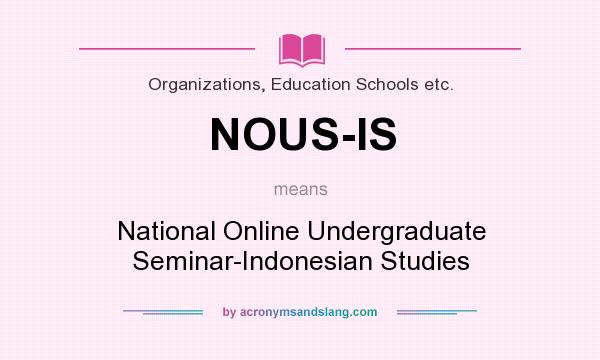 What does NOUS-IS mean? It stands for National Online Undergraduate Seminar-Indonesian Studies