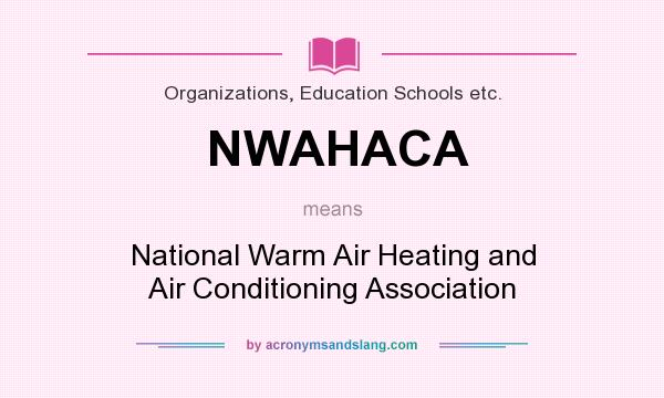 What does NWAHACA mean? It stands for National Warm Air Heating and Air Conditioning Association