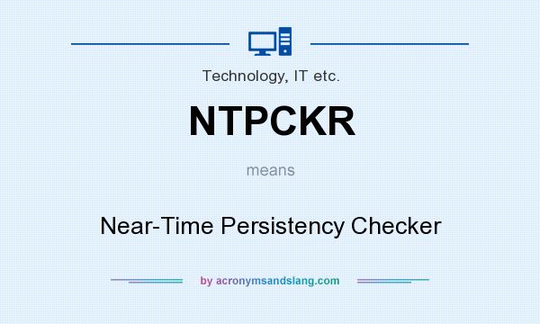 What does NTPCKR mean? It stands for Near-Time Persistency Checker