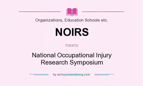 What does NOIRS mean? It stands for National Occupational Injury Research Symposium