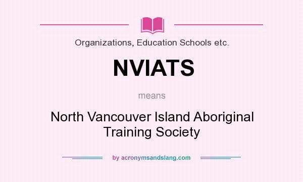 What does NVIATS mean? It stands for North Vancouver Island Aboriginal Training Society