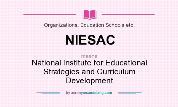 What does NIESAC mean? It stands for National Institute for Educational Strategies and Curriculum Development
