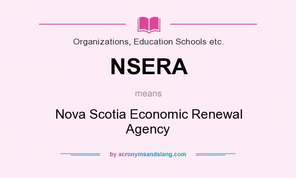 What does NSERA mean? It stands for Nova Scotia Economic Renewal Agency